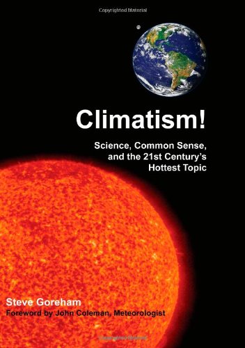 Climatism! Science, Common Sense, and the 21st Century's Hottest Topic  2010 9780982499634 Front Cover