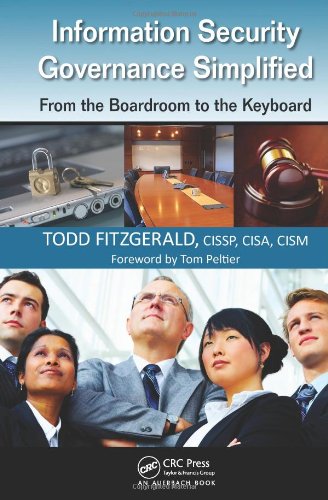 Information Security Governance Simplified From the Boardroom to the Keyboard  2012 9781439811634 Front Cover