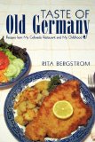 Taste of Old Germany Recipes from my Colorado Restaurant and my Childhood  2009 9781450218634 Front Cover