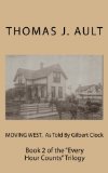 Moving West, As Told by Gilbert Clock Book 2 of the Every Hour Counts Trilogy N/A 9781466299634 Front Cover