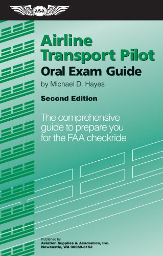 Airline Transport Pilot Oral Exam Guide The Comprehensive Guide to Prepare You for the FAA Checkride 2nd 2011 9781560278634 Front Cover