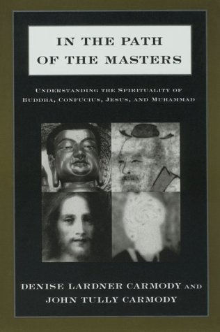 In the Path of the Masters: Understanding the Spirituality of Buddha, Confucius, Jesus, and Muhammad Understanding the Spirituality of Buddha, Confucius, Jesus, and Muhammad  1996 9781563248634 Front Cover