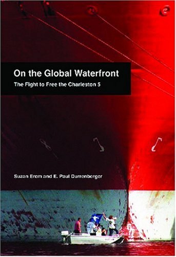 On the Global Waterfront The Fight to Free the Charleston 5  2008 9781583671634 Front Cover