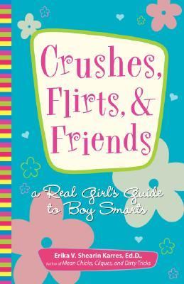 Crushes, Flirts, and Friends A Real Girl's Guide to Boy Smarts  2005 9781593373634 Front Cover