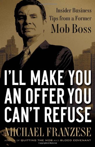 I'll Make You an Offer You Can't Refuse Insider Business Tips from a Former Mob Boss  2009 9781595551634 Front Cover