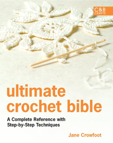 Ultimate Crochet Bible: a Complete Reference with Step-By-Step Techniques   2010 9781843405634 Front Cover