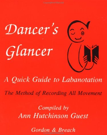 Dancer's Glancer A Quick Guide to Labanotation (The Method of Recording All Movement)  1992 9782881248634 Front Cover