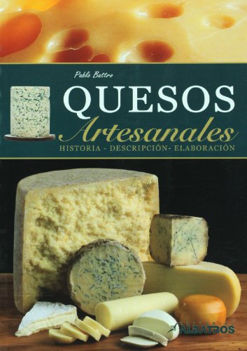 Quesos artesanales / Cheeses: Historia, Descripcion Y Elaboracion / History, Description and Production  2010 9789502412634 Front Cover