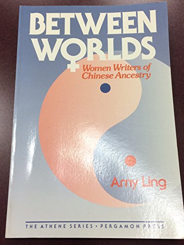 Between Worlds Women Writers of Chinese Ancestry  1990 9780080374635 Front Cover