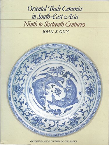 Oriental Trade Ceramics in South-East Asia, Ninth to Sixteenth Centuries With a Catalogue of Chinese, Vietnamese and Thai Wares in Australian Collections  1990 9780195889635 Front Cover