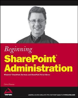 Beginning SharePoint Administration Windows SharePoint Services and SharePoint Portal Server  2006 9780470038635 Front Cover