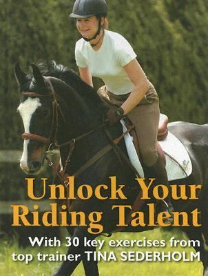 Unlock Your Riding Talent With 30 Key Exercises from Tina Sederholm  2005 9780715319635 Front Cover