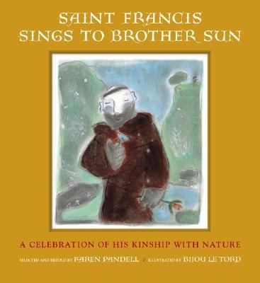 Saint Francis Sings to Brother Sun A Celebration of His Kinship with Nature  2005 (Gift) 9780763615635 Front Cover