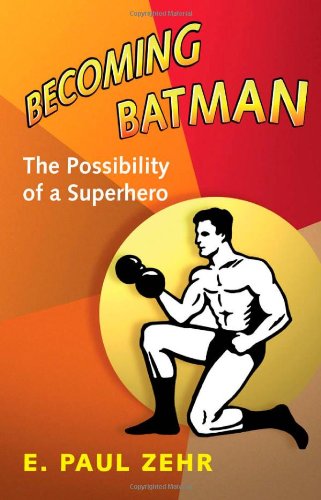 Becoming Batman The Possibility of a Superhero  2008 9780801890635 Front Cover