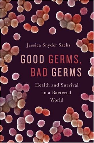 Good Germs, Bad Germs Health and Survival in a Bacterial World  2007 9780809050635 Front Cover
