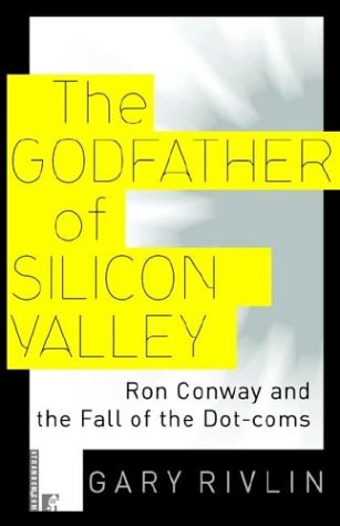 Godfather of Silicon Valley Ron Conway and the Fall of the Dot-Coms  2001 9780812991635 Front Cover