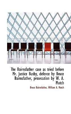 Bairnsfather Case As Tried Before Mr Justice Busby, Defence by Bruce Bairnsfather, Prosecution N/A 9781117303635 Front Cover