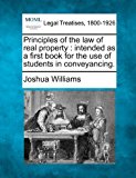 Principles of the law of real property : intended as a first book for the use of students in Conveyancing  N/A 9781240104635 Front Cover