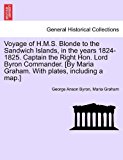 Voyage of H M S Blonde to the Sandwich Islands, in the Years 1824-1825 Captain the Right Hon Lord Byron Commander [by Maria Graham with Plates, I N/A 9781241219635 Front Cover