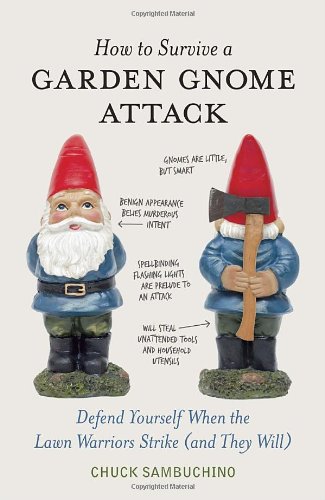 How to Survive a Garden Gnome Attack Defend Yourself When the Lawn Warriors Strike (and They Will)  2010 9781580084635 Front Cover
