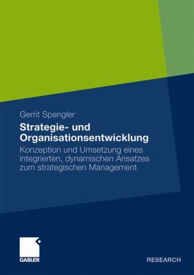 Strategie- Und Organisationsentwicklung: Konzeption Und Umsetzung Eines Integrierten, Dynamischen Ansatzes Zum Strategischen Management  2009 9783834918635 Front Cover