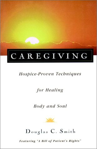 Caregiving Hospice-Proven Techniques for Healing Body and Soul  1997 9780028616636 Front Cover