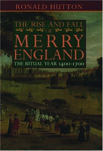 Rise and Fall of Merry England The Ritual Year 1400-1700  1994 9780198203636 Front Cover