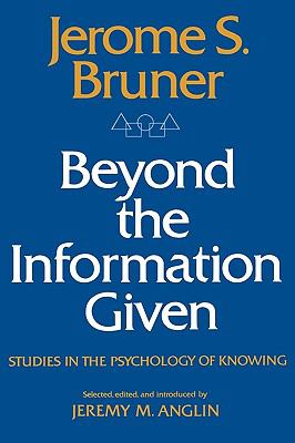 Beyond the Information Given Studies in the Psychology of Knowing N/A 9780393093636 Front Cover