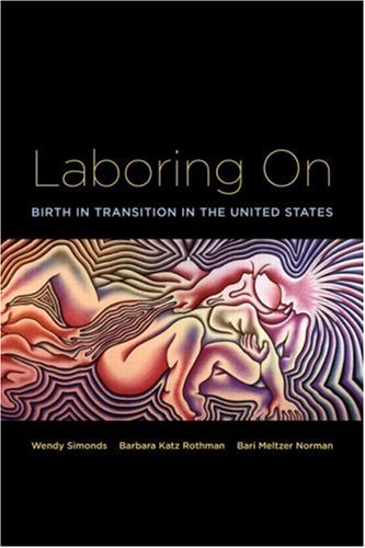 Laboring On Birth in Transition in the United States  2007 9780415946636 Front Cover