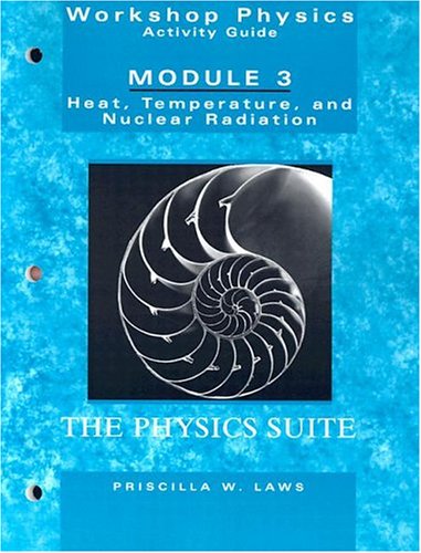 Physics Suite: Workshop Physics Activity Guide, Module 3 Heat Temperature and Nuclear Radiation 2nd 2004 (Revised) 9780471641636 Front Cover