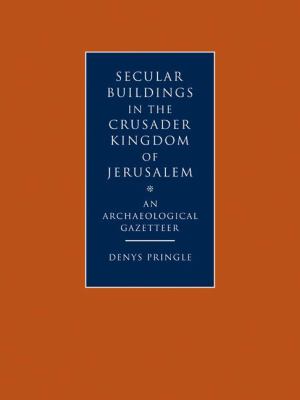 Secular Buildings in the Crusader Kingdom of Jerusalem An Archaeological Gazetteer  2009 9780521102636 Front Cover