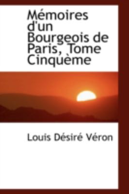 Memoires D'un Bourgeois De Paris, Tome Cinqueme:   2008 9780559624636 Front Cover