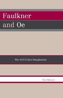 Faulkner and Oe The Self-Critical Imagination  2007 9780761836636 Front Cover