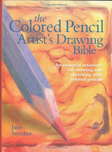 Colored Pencil Artist's Drawing Bible An Essential Reference for Drawing and Sketching with Colored Pencils  2008 9780785823636 Front Cover