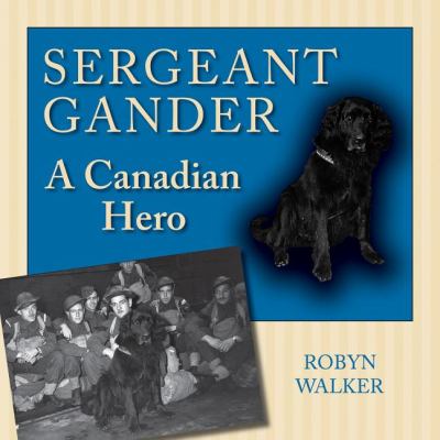 Sergeant Gander A Canadian Hero  2009 9781554884636 Front Cover