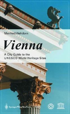 Vienna A Guide to the UNESCO World Heritage Sites  2004 9783211408636 Front Cover
