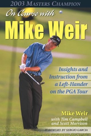 On Course With Mike Weir: Insights and Instructions from a Left-Hander on the Pga Tour  2003 9780070863637 Front Cover