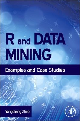 R and Data Mining Examples and Case Studies  2012 9780123969637 Front Cover