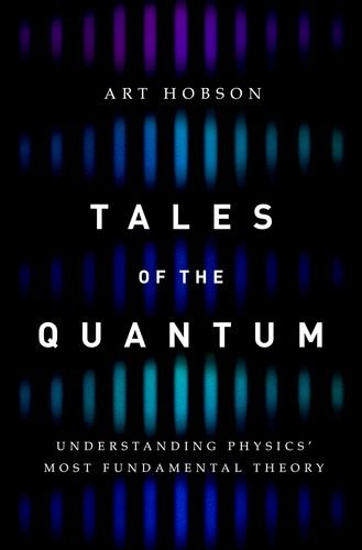 Tales of the Quantum Understanding Physics' Most Fundamental Theory  2017 9780190679637 Front Cover
