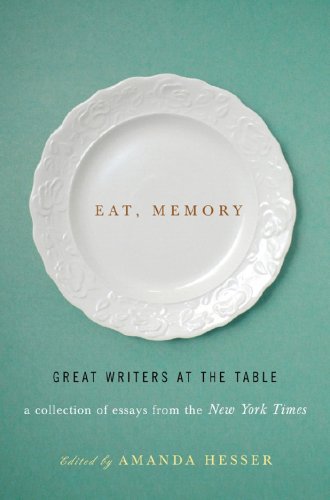 Eat, Memory Great Writers at the Table - A Collection of Essays from the New York Times  2008 9780393067637 Front Cover