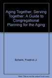 Aging Together, Serving Together : A Guide to Congregational Planning for the Aging N/A 9780806619637 Front Cover