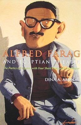 Alfred Farag and Egyptian Theater The Poetics of Disguise, with Four Short Plays and a Monologue  2008 9780815631637 Front Cover