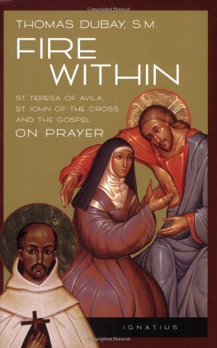 Fire Within St. Teresa of Avila, St. John of the Cross and the Gospel - on Prayer N/A 9780898702637 Front Cover