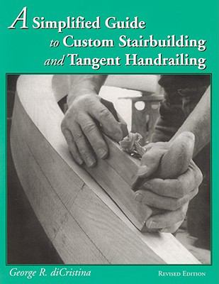 Simplified Guide to Custom Stairbuilding and Tangent Handrailing  2nd 2000 (Revised) 9780941936637 Front Cover