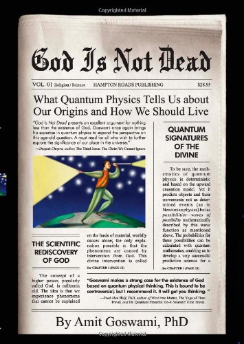 God Is Not Dead What Quantum Physics Tells Us about Our Origins and How We Should Live  2008 9781571745637 Front Cover