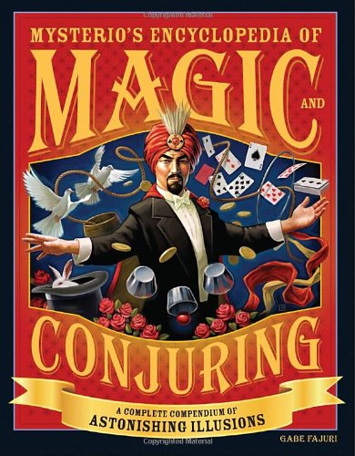 Mysterio's Encyclopedia of Magic and Conjuring A Complete Compendium of Astonishing Illusions  2008 9781594742637 Front Cover