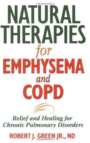Natural Therapies for Emphysema and COPD Relief and Healing for Chronic Pulmonary Disorders 2nd 2007 9781594771637 Front Cover