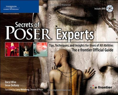 Secrets of Poser Experts Tips, Techniques, and Insights for Users of All Abilities - The e-Frontier Official Guide  2007 9781598632637 Front Cover