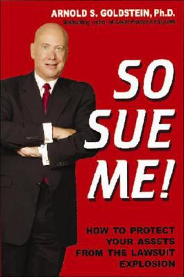 So Sue Me! : How to Protect Your Assets from the Lawsuit Explosion  2007 9781880539637 Front Cover