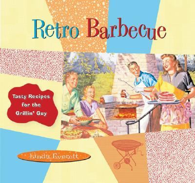 Retro Barbecue : Tasty Recipes for the Grillin' Guy  2002 9781888054637 Front Cover